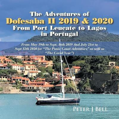 The Adventures of Dofesaba Ii 2019 & 2020 from Port Leucate to Lagos in Portugal(English, Paperback, Bell Peter J)
