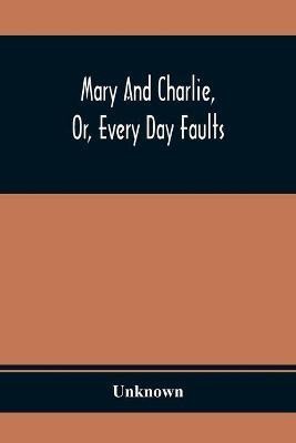 Mary And Charlie, Or, Every Day Faults(English, Paperback, unknown)