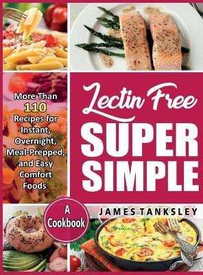 Lectin Free Super Simple(English, Hardcover, Tanksley James)