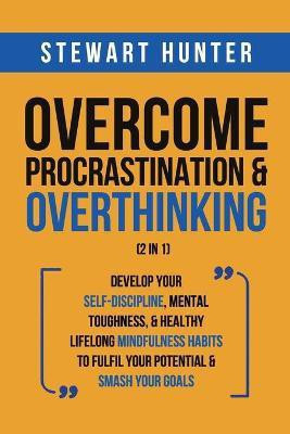 Overcome Procrastination & Overthinking (2 in 1)(English, Paperback, Hunter Stewart)
