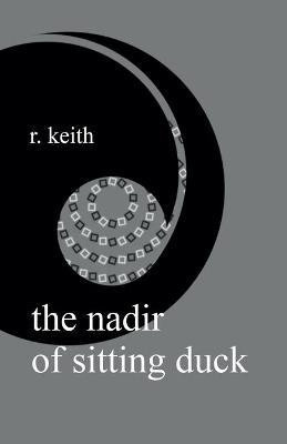 The Nadir Of Sitting Duck(English, Paperback, Keith R)