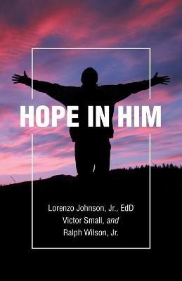 Hope in Him(English, Paperback, Johnson Edd Lorenzo Jr)