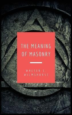 The Meaning of Masonry(English, Hardcover, Wilmshurst Walter L)