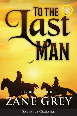 To the Last Man (Annotated, Large Print)(English, Paperback, Grey Zane)