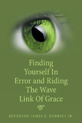 Finding Yourself in Error and Riding the Wave Link of Grace(English, Paperback, Harrell Reverend James E Jr)