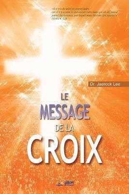 Le Message de la Croix(French, Paperback, Lee Jaerock Dr)