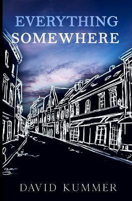 Everything, Somewhere(English, Paperback, Kummer David)