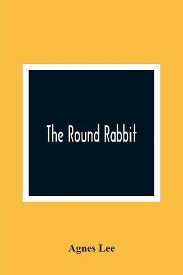The Round Rabbit(English, Paperback, Lee Agnes)