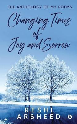 Changing Times of Joy And Sorrow(English, Paperback, Reshi Arsheed)