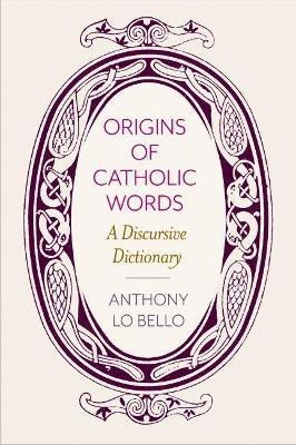 Origins of Catholic Words(English, Paperback, Bello Anthony Lo)