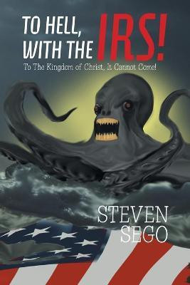 To Hell, with the Irs!(English, Paperback, Sego Steven)