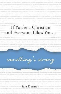 If You're a Christian and Everyone Likes You... Something's Wrong(English, Paperback, Dormon Sara R)