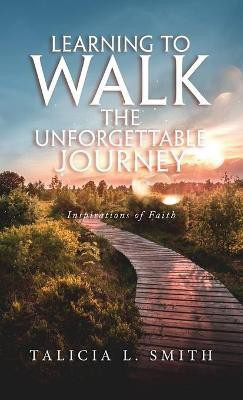 Learning to Walk the Unforgettable Journey(English, Hardcover, Smith Talicia L)