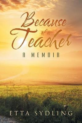 Because of a Teacher(English, Paperback, Sydling Etta)