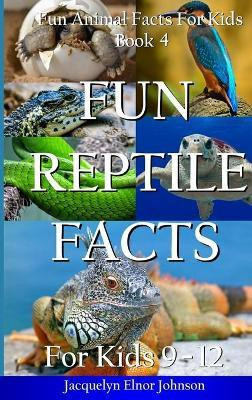 Fun Reptile Facts for Kids 9-12(English, Hardcover, Johnson Jacquelyn Elnor)