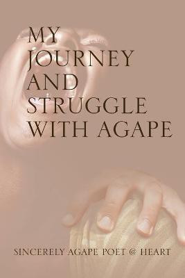 My Journey and Struggle with Agape(English, Paperback, Sincerely Agape Poet @ Heart)