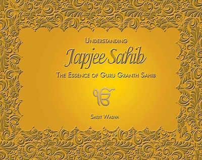 Understanding Japjee Sahib  - The Essence of Guru Granth Sahib(English, Hardcover, Wadva Satjit)