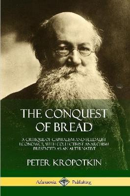The Conquest of Bread(English, Paperback, Kropotkin Peter)