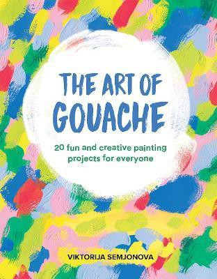 The Art of Gouache(English, Paperback, Semjonova Viktorija)