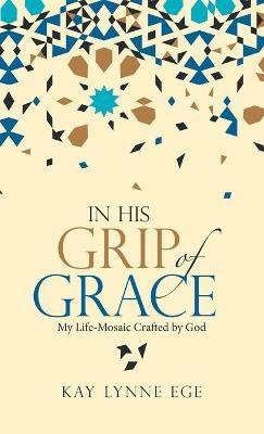 In His Grip of Grace(English, Hardcover, Ege Kay Lynne)