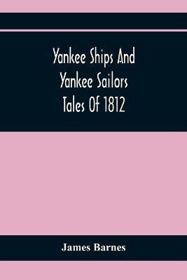 Yankee Ships And Yankee Sailors(English, Paperback, Barnes James)