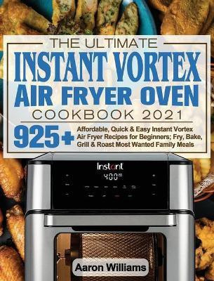 The Ultimate Instant Vortex Air Fryer Oven Cookbook 2021(English, Hardcover, William Aaron D)