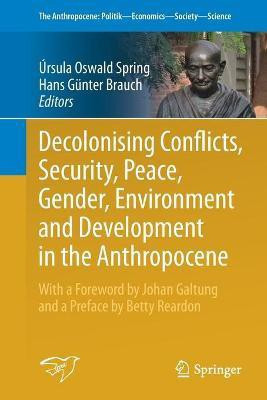 Decolonising Conflicts, Security, Peace, Gender, Environment and Development in the Anthropocene(English, Paperback, unknown)