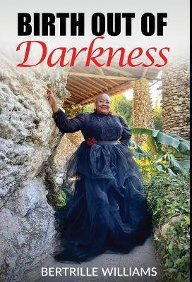 Birth Out Of Darkness(English, Hardcover, Williams Bertrille)