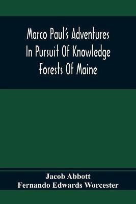 Marco Paul'S Adventures In Pursuit Of Knowledge; Forests Of Maine(English, Paperback, Abbott Jacob)