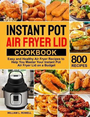 Instant Pot Air Fryer Lid Cookbook(English, Paperback, Rowell William L)