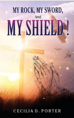 MY ROCK, MY SWORD and MY SHIELD(English, Hardcover, Porter Cecilia D)