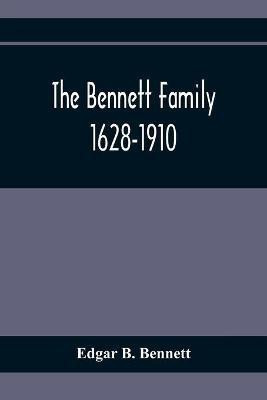 The Bennett Family; 1628-1910(English, Paperback, B Bennett Edgar)