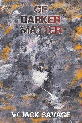 Of Darker Matter(English, Paperback, Savage W Jack)