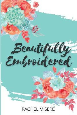 Beautifully Embroidered(English, Paperback, Rachel Misere)