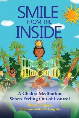 Smile From the Inside - A Chakra Meditation When Feeling Out of Control(English, Paperback, Fragosa Sherry L)