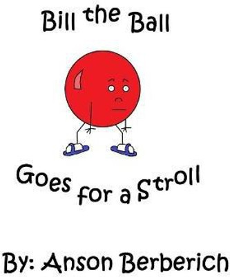 Bill the Ball Goes for a Stroll(English, Hardcover, Berberich Anson)