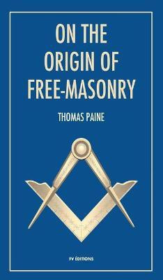 On the origin of free-masonry(English, Hardcover, Paine Thomas)