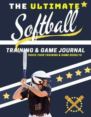 The Ultimate Softball Training and Game Journal(English, Paperback, Publishing Group The Life Graduate)