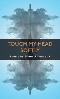 Touch My Head Softly(English, Hardcover, Kennedy Eileen P)
