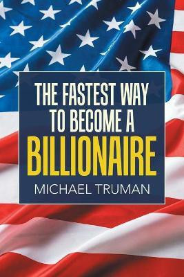 The Fastest Way to Become a Billionaire(English, Paperback, Truman Michael)
