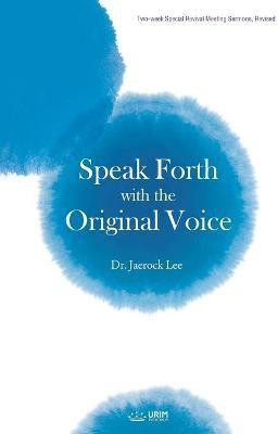 Speak Forth with the Original Voice(English, Paperback, Lee Jaerock Dr)