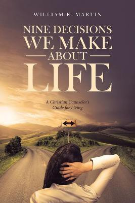 Nine Decisions We Make About Life(English, Paperback, Martin William E)