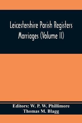 Leicestershire Parish Registers. Marriages (Volume II)(English, Paperback, M Blagg Thomas)