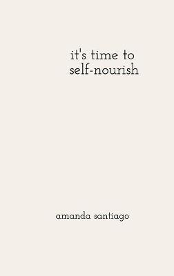 it's time to self-nourish(English, Hardcover, Santiago Amanda)