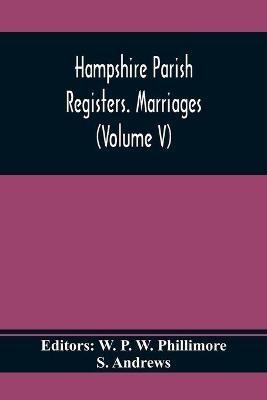 Hampshire Parish Registers. Marriages (Volume V)(English, Paperback, Andrews S)