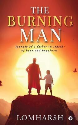 The Burning Man  - Journey of a Father in Search of Hope and Happiness(English, Paperback, Lomharsh)