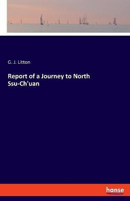 Report of a Journey to North Ssu-Ch'uan(English, Paperback, Litton G J)