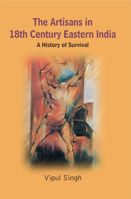 Artisans in 18th Century Eastern India- a History of Survival(English, Hardcover, Singh Vipul)