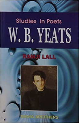 Studies In Poets W.B. YEATS: An Evaluation Of His Poetry(Paperback, Ramji Lall)