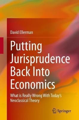 Putting Jurisprudence Back Into Economics(English, Hardcover, Ellerman David)